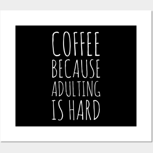 Coffee Because Adulting Is Hard Posters and Art